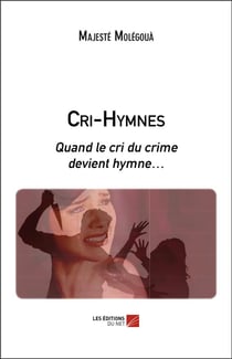 Cri-hymnes - quand le cri du crime devient hymne