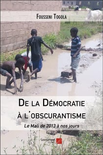 De la démocratie à l'obscurantisme - le Mali de 2013 à nos jours