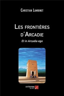 Les frontières d'Arcadie : et in Arcadia ego