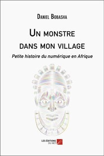 Un monstre dans mon village : petite histoire du numérique en Afrique