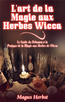 L'art de la magie aux herbes wicca