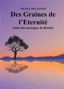 Des graines de l'éternité (suite des messages de Benoît)