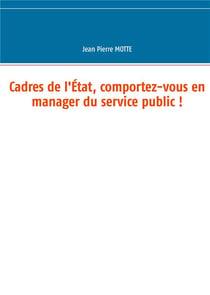 Cadres de l'etat, comportez-vous en manager du service public !