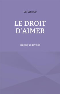 Le droit d'aimer : Deeply in love of