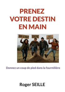 Prenez votre destin en main : donnez un coup de pied dans la fourmilière