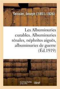Les albuminuries curables. tome ii - evolution des albuminuries residuales, albuminuries tuberculeus