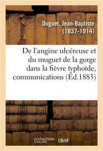 De l'angine ulcereuse et du muguet de la gorge dans la fievre typhoide, communications - societe med