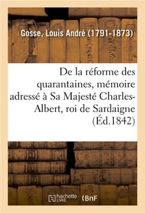 De la reforme des quarantaines, memoire adresse a sa majeste charles-albert, roi de sardaigne