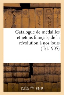 Catalogue de médailles et jetons français, de la révolution à nos jours