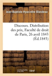 Discours. Distribution des prix, Faculté de droit de Paris, 26 avril 1843
