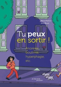 Tu peux en sortir ! : Anorexie, boulimie, hyperphagie, etc