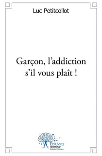 Garcon, l'addiction s'il vous plait !