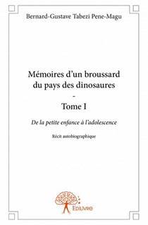 Mémoires d'un broussard du pays des dinosaures t.1 - de la petite enfance à l'adolescence