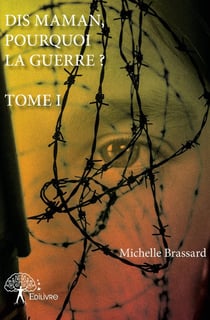 Dis maman, pourquoi la guerre ? Tome 1