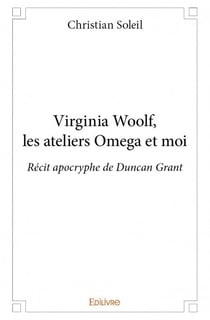 Virginia woolf, les ateliers omega et moi - récit apocryphe de duncan grant