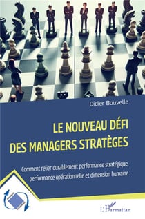 Le nouveau défi des managers stratèges : Comment relier durablement performance stratégique, performance opérationnelle et dimension humaine