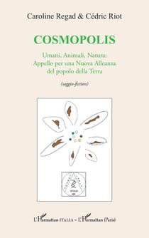 Cosmopolis : Umani, Animali, Natura: Appello per una Nuova Alleanza del popolo della Terra (saggio-fiction)