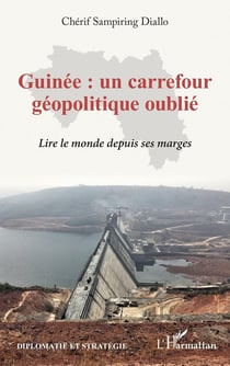 Guinée, un carrefour géopolitique oublié : Lire le monde depuis ses marges