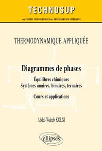 Thermodynamique appliquée - diagrammes de phases - équilibres chimiques, systèmes unaires, binaires, tertiaires - cours et applications