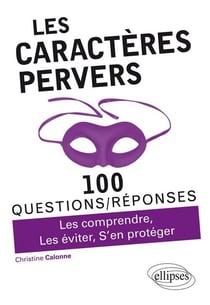 100 questions/réponses : les caractères pervers - les comprendre, les éviter, s'en protéger