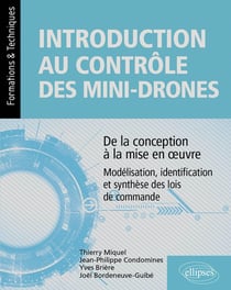 Introduction au contrôle des mini-drones : de la conception à la mise en oeuvre - modélisation, identification et synthèse des lois de commande