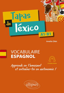 Tapas de léxico : A1-B1 - Vocabulaire espagnol - Apprends en t'amusant et entraîne-toi en autonomie !