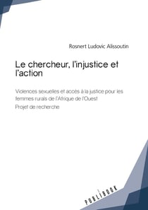 Le chercheur, l'injustice et l'action - violences sexuelles et accès à la justice pour les femmes rurales de l'Afrique de l'ouest - projet de recherche