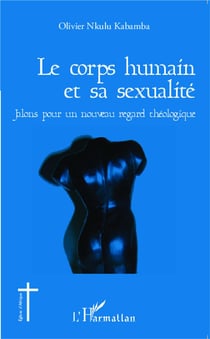 Le corps humain et sa sexualité -  jalons pour un nouveau regard théologique