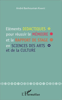 Éléments didactiques pour réussir le mémoire et le rapport de stage en sciences des arts et de la culture