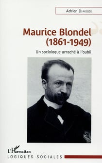 Maurice Blondel, 1861-1949 - un sociologue arraché à l'oubli