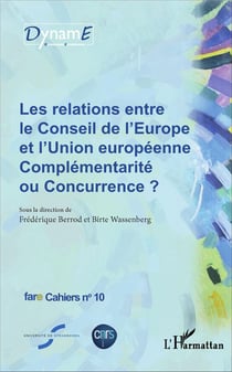 Les relations entre le Conseil de l'Europe et l'Union européenne - complémentarité ou concurrence ?