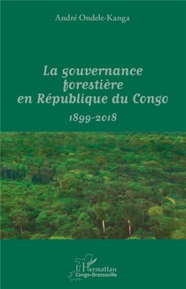 La gouvernance forestière en République du Congo - 1899-2017