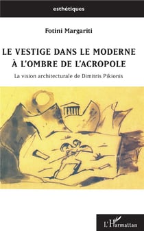 Le vestige dans le moderne à l'ombre de l'Acropole - la vision architecturale de Dimitris Pikionis