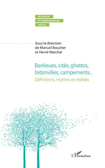 Banlieues, cités, ghettos, bidonvilles, campements... définitions, mythes et réalités