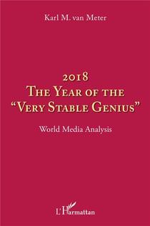2018 the year of the "very stable genius" - world media analysis