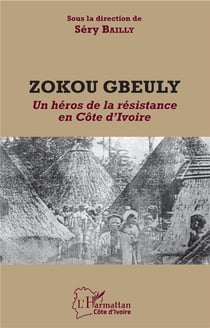 Zokou Gbeuly - un héros de la résistance en Côte d'Ivoire
