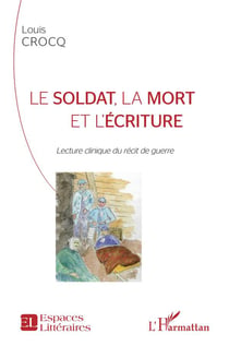 Le soldat, la mort et l'écriture - lecture clinique du récit de guerre