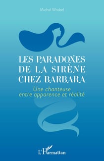 Les paradoxes de la sirène chez Barbara : une chanteuse entre apparence et realité