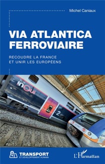 Via atlantica ferroviaire - recoudre la France et unir les européens