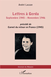 Lettres à Gerda : septembre 1945 - novembre 1946 - - précédé de carnets du retour en France (1945)