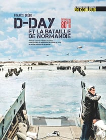 D-Day et la bataille de Normandie : La Seconde Guerre mondiale en couleur