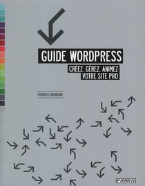 Guide wordpress - créez, gérez, animez votre site pro