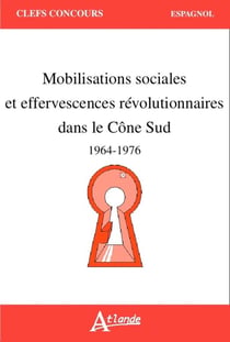 Mobilisations sociales et effervescences révolutionnaires dans le Cône Sud - 1964-1976