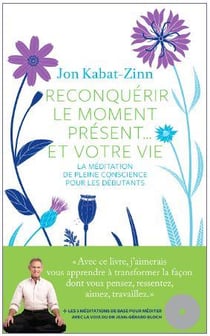 Reconquérir le moment présent... et votre vie - la méditation pour les débutants