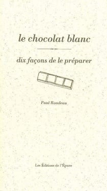 Dix façons de le préparer : le chocolat blanc