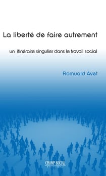 La liberté d'être autrement - un itinéraire singulier dans le travail social
