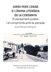 Jordi Pere Cerdà o l'ànima literària de la Cerdanya : el pensament poètic i el compromís amb la paraula