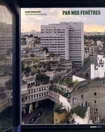 Par nos fenêtres : vues d'Ivry-sur-Seine