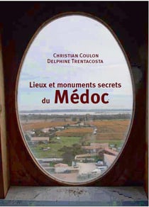 Lieux et monuments secrets du Médoc