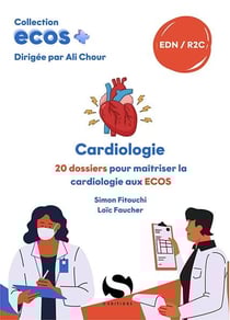 ECOS+ : Cardiologie : 20 dossiers pour maîtriser la cardiologie aux ECOS